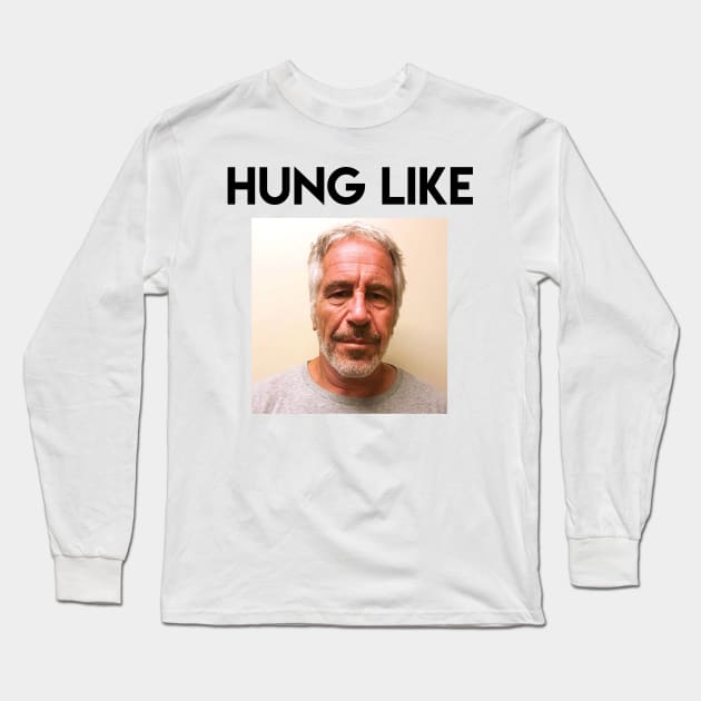 Hung like Epstein Long Sleeve T-Shirt by TubularTV